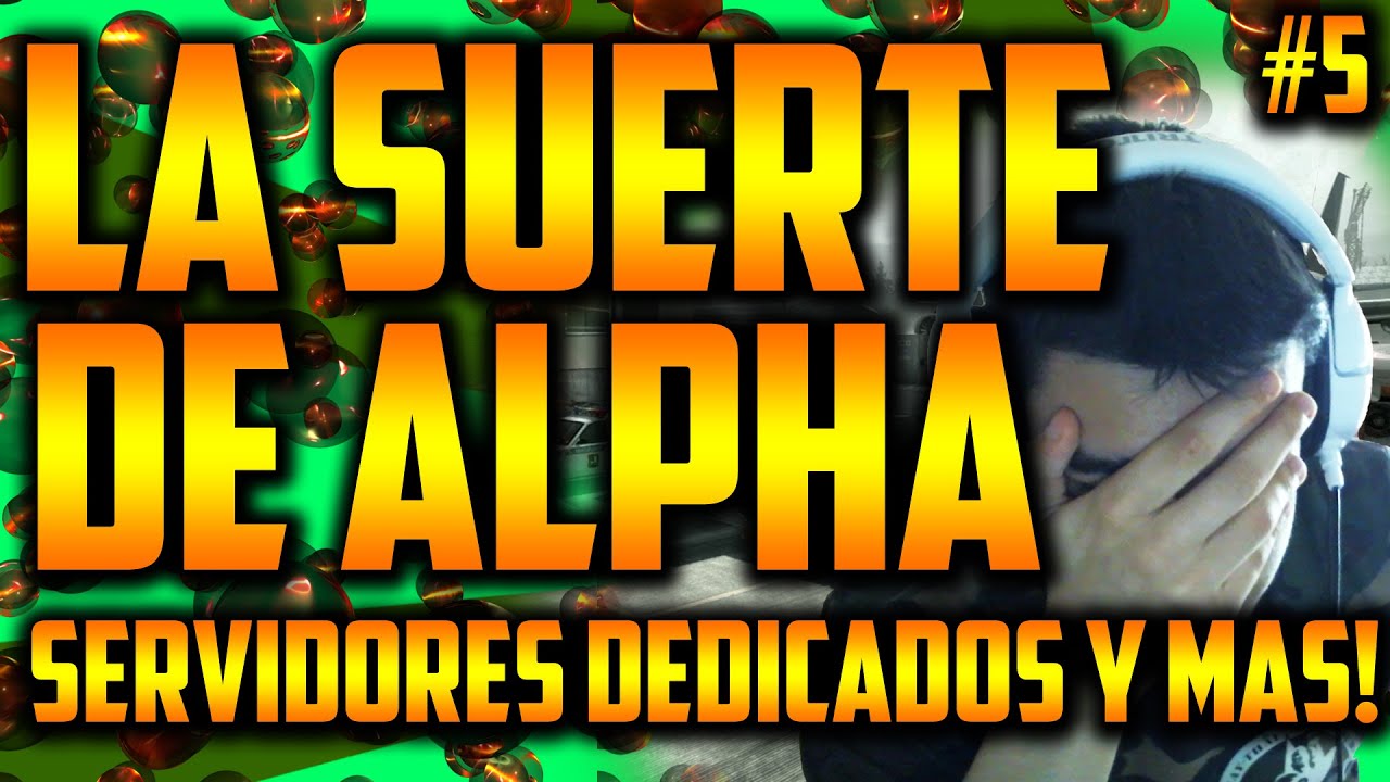 LA SUERTE DE ALPHA #5 | El Server Dedicado y el PRO player... XD