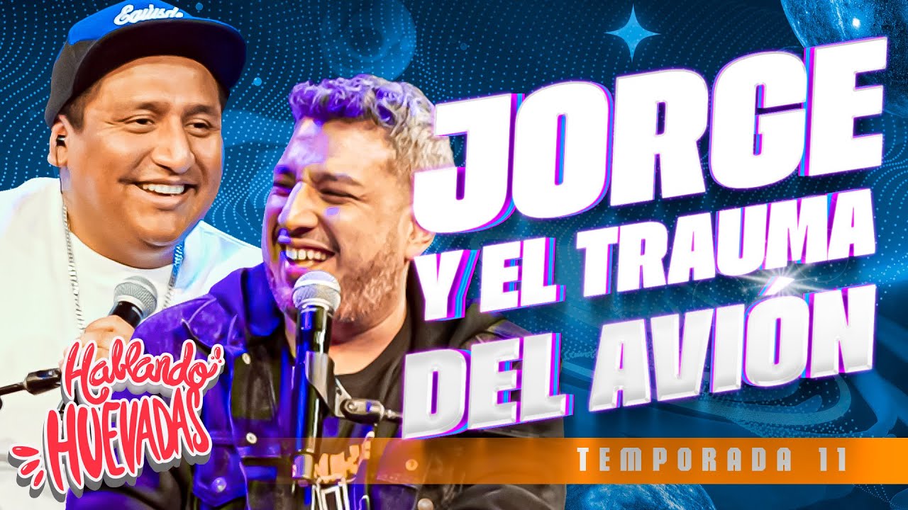 🇲🇽 HABLANDO HUEVADAS - Undécima Temporada [JORGE Y EL TRAUMA DEL AVIÓN]