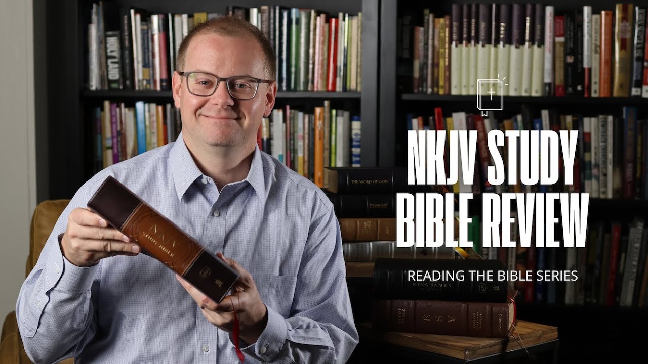 NKJV Study Bible Review  | Reading the Bible Series