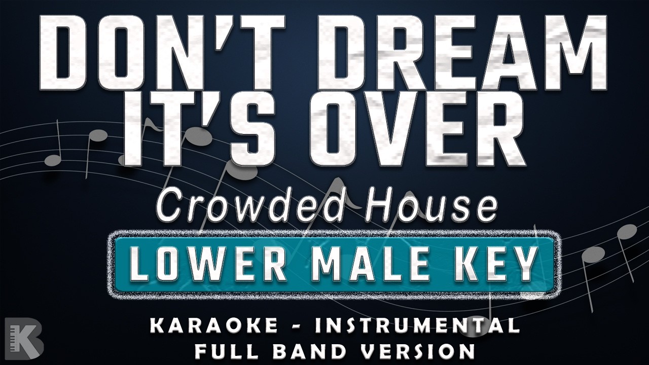 DON'T DREAM IT'S OVER - LOWER MALE KEY - FULL BAND KARAOKE - INSTRUMENTAL - CROWDED HOUSE