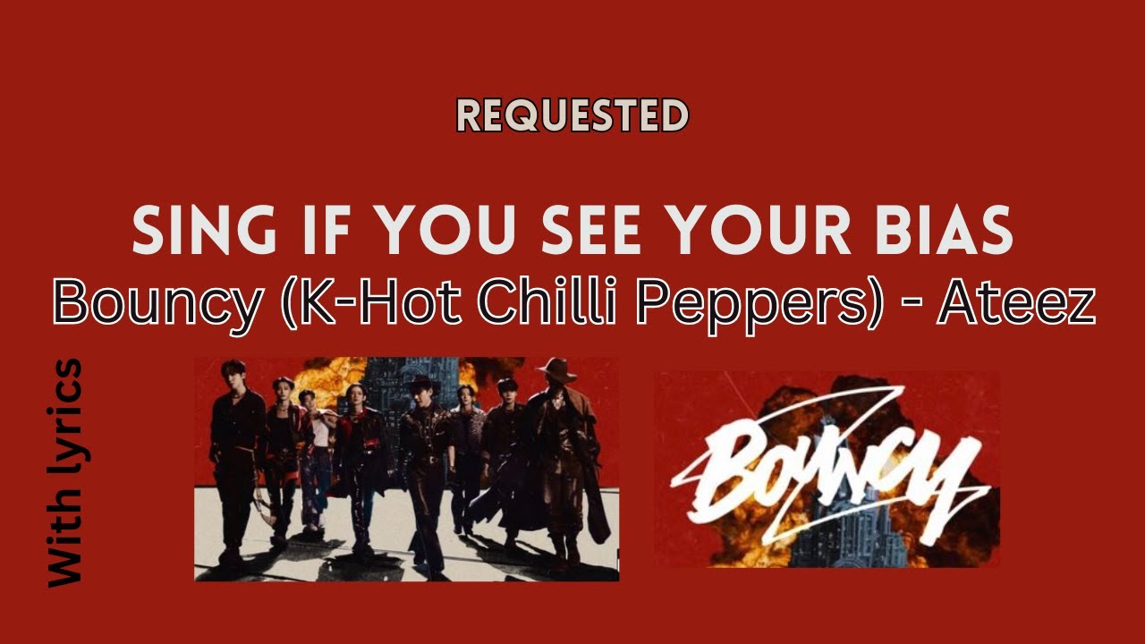 [Sing if you see your bias] Bouncy (K-Hot Chilli Peppers)- Ateez (Requested)