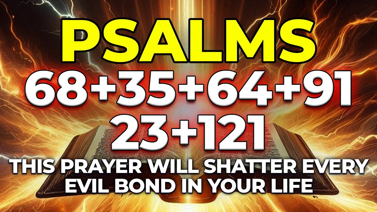 This Prayer Will SHATTER Every Evil Bond in Your Life | Psalms 68, 35, 64, 91, 23, 121