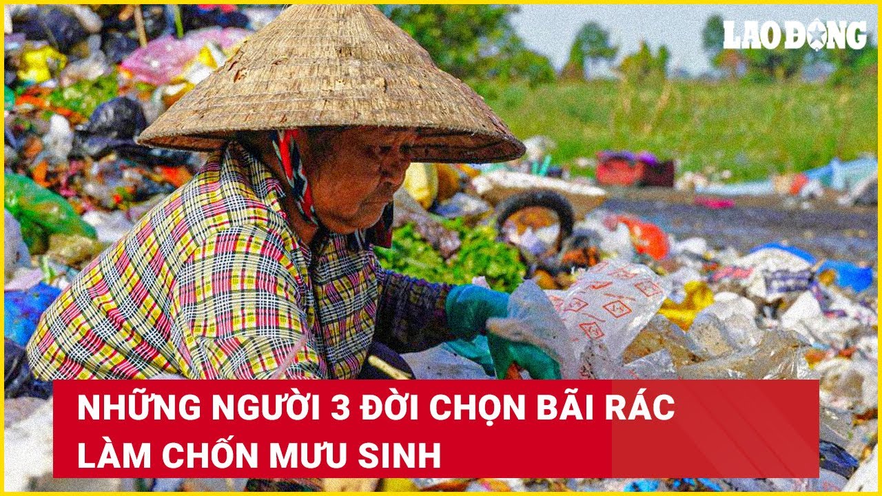 Những người 3 đời chọn b&atilde;i r&aacute;c l&agrave;m chốn mưu sinh | B&aacute;o Lao Động
