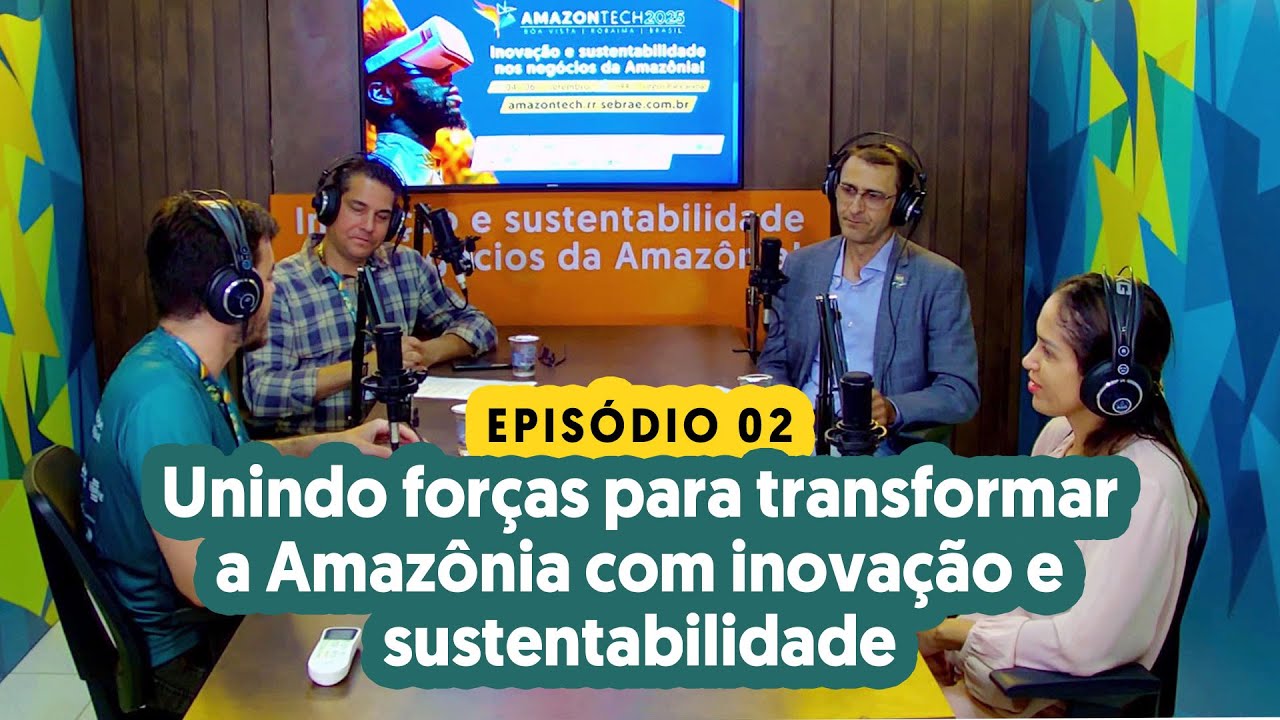 EP.02: Unindo forças para transformar a Amazônia com inovação e sustentabilidade