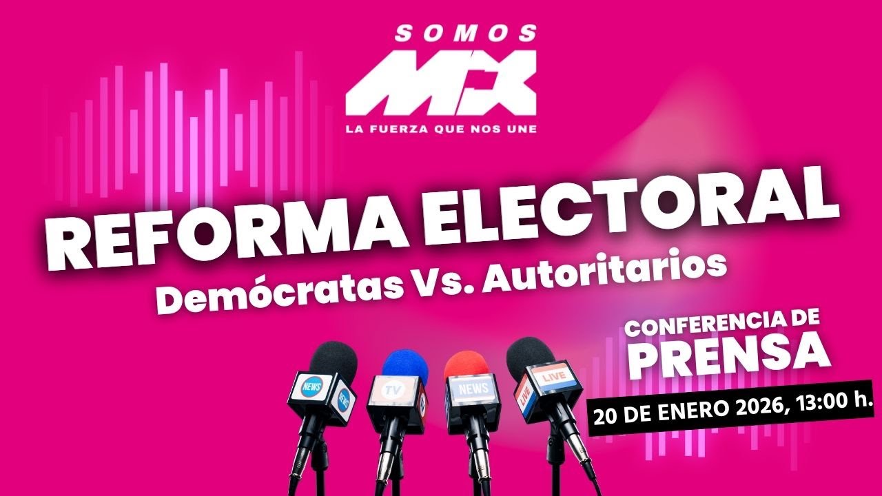 CONFERENCIA DE PRENSA: PROPUESTA REFORMA POLÍTICO ELECTORAL SOMOS MX