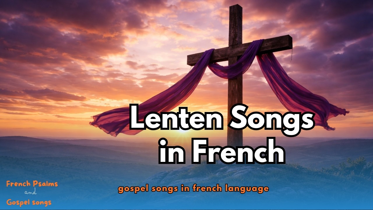 Sacred Lenten Hymns in french language // for Prayer, Repentance & Holy Week Meditation