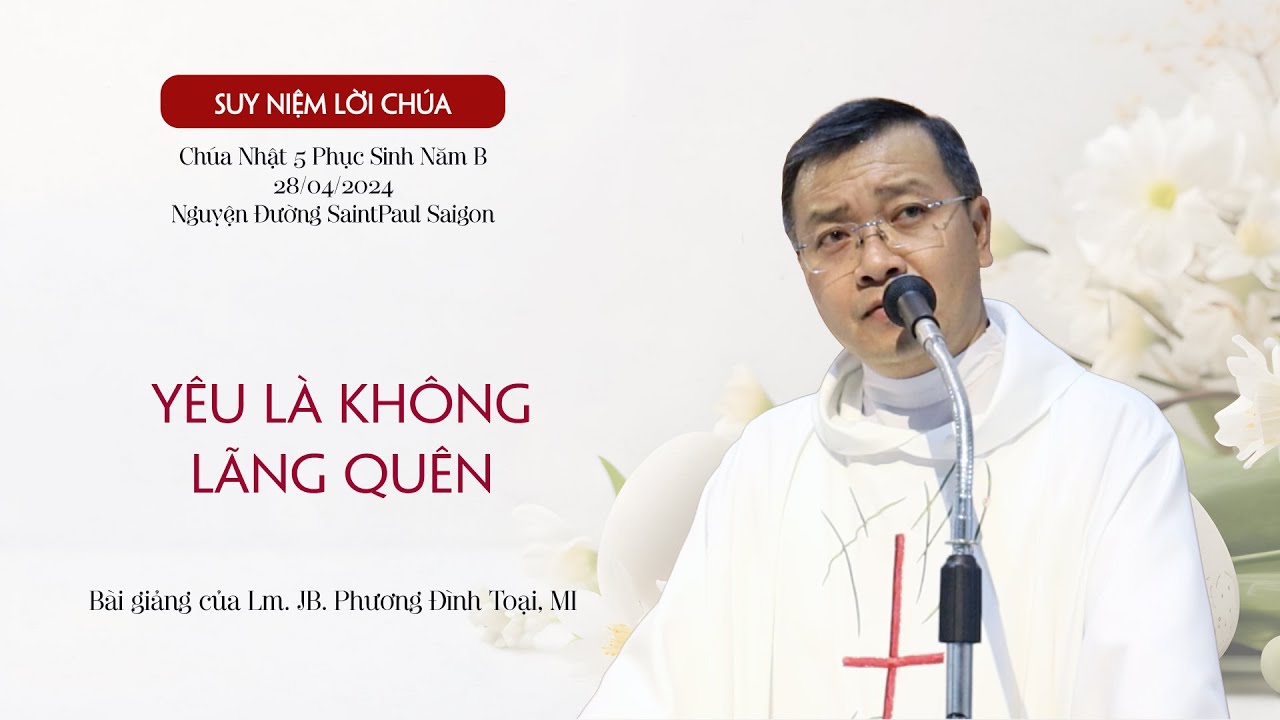 Yêu Là Không Lãng Quên || Chúa Nhật 5 Phục Sinh Năm B - 28.04.2024