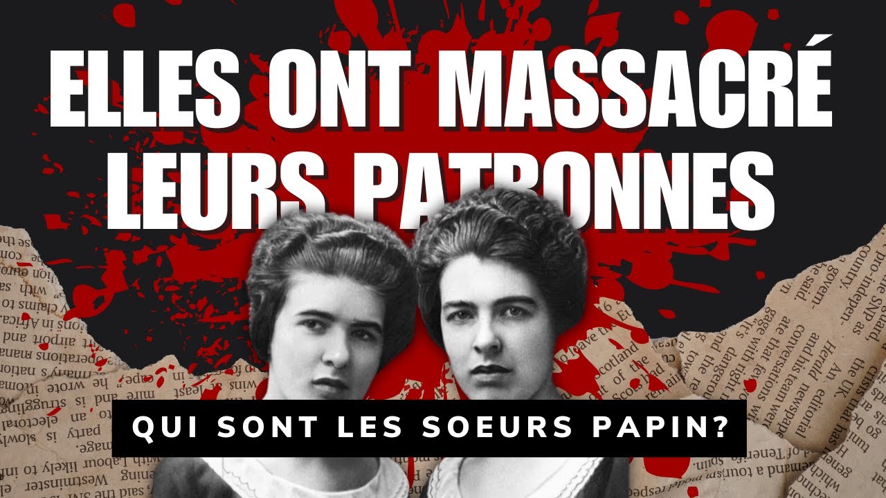 Les sœurs Papin : Monstres ou victimes ? | L’affaire qui a choqué la France