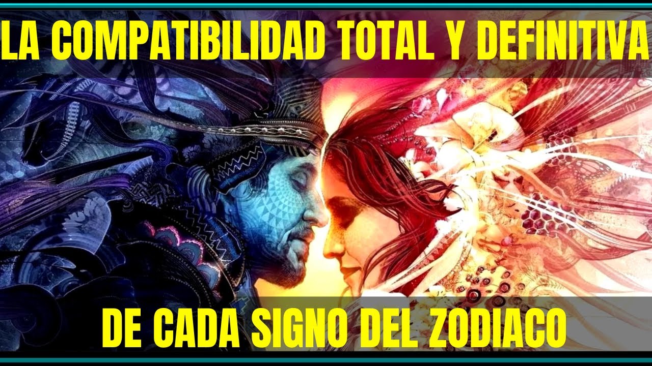 La Compatibilidad Total y Definitiva De Cada Signo del Zodiaco    💛