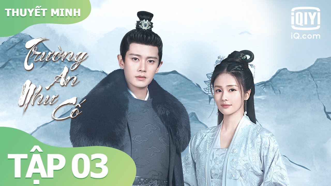 【Thuyết Minh】Trường An Như Cố Tập 03 | Nhậm Gia Luân x Bạch Lộc | iQiyi Vietnam