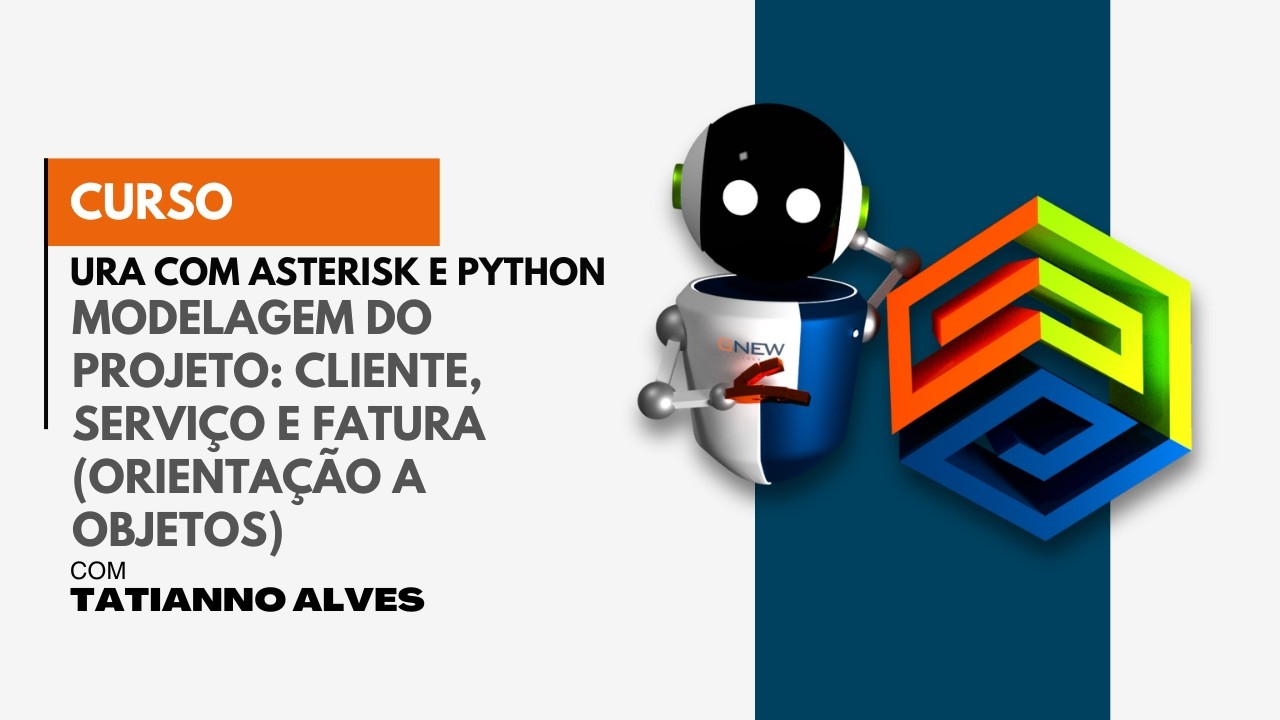 [Curso URA com Asterisk e Python] #30 – Modelagem do Projeto Cliente, Serviço e Fatura