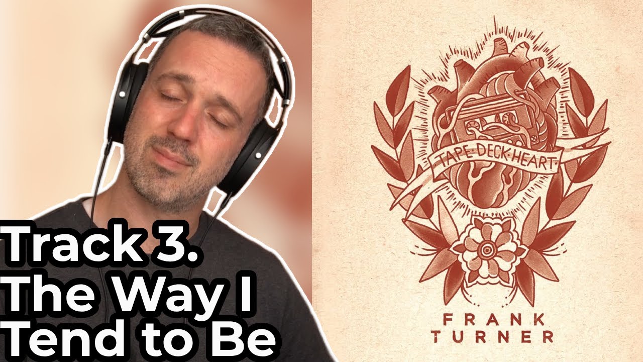 Therapist REACTS to Frank Turner The Way I Tend To Be (Track 3 Tape Deck Heart Album)