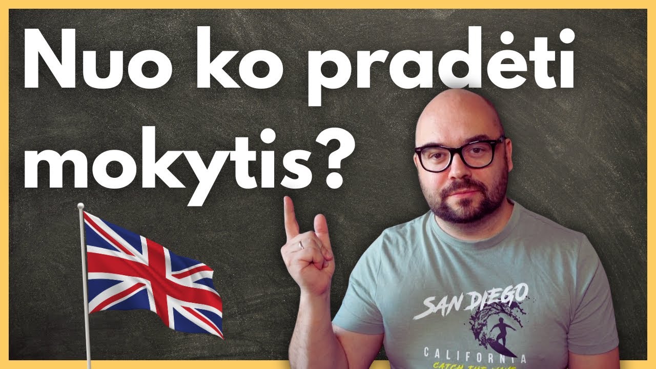 Nuo ko pradėti mokytis Anglų Kalbą?