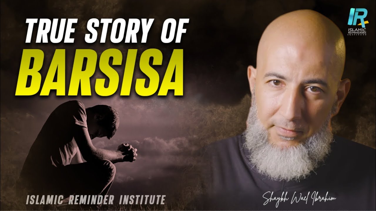 Story of Barsisa - Tricked By Satan |  Shaykh Wael Ibrahim