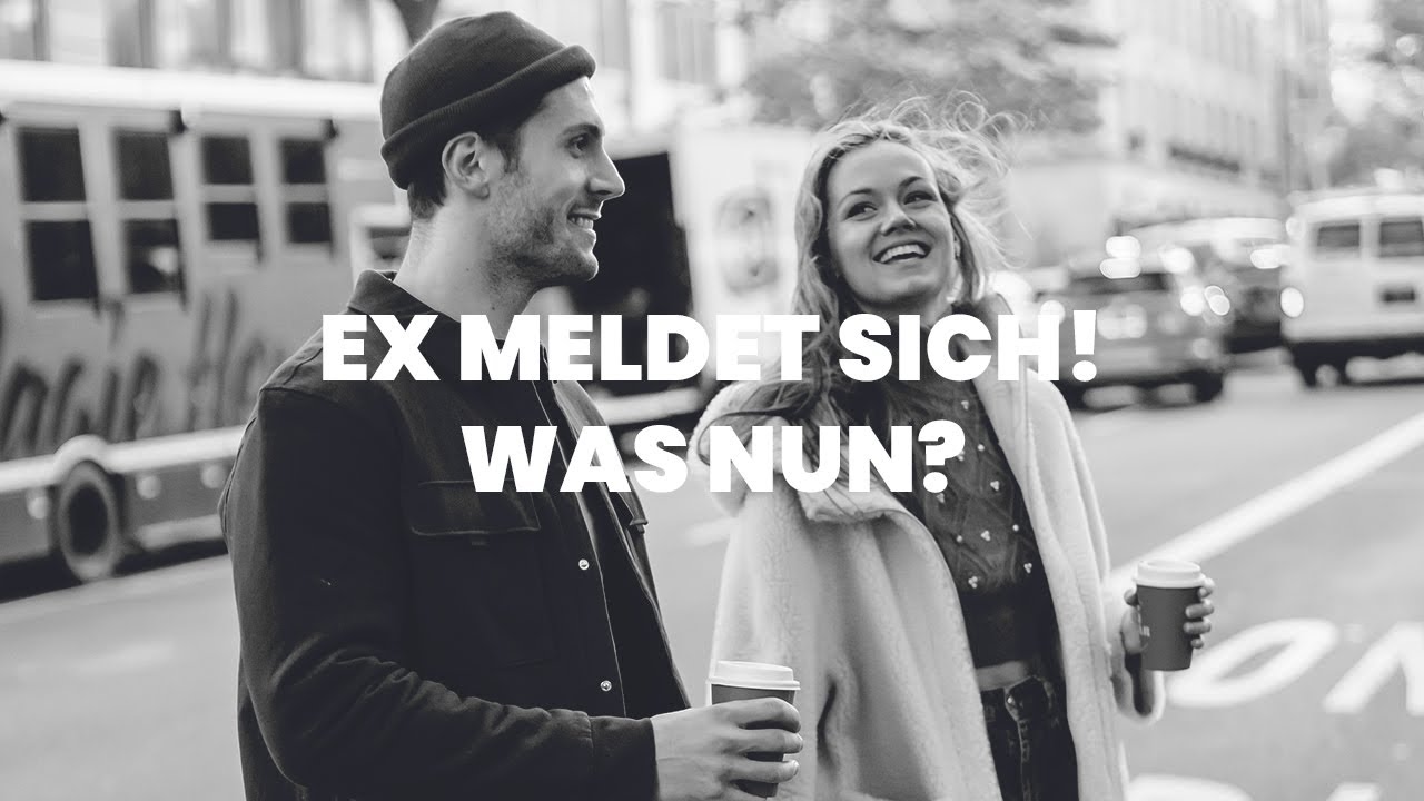 EX MELDET SICH! Was nun? [Ex-Zurück, Kontaktsperre, Trennung]