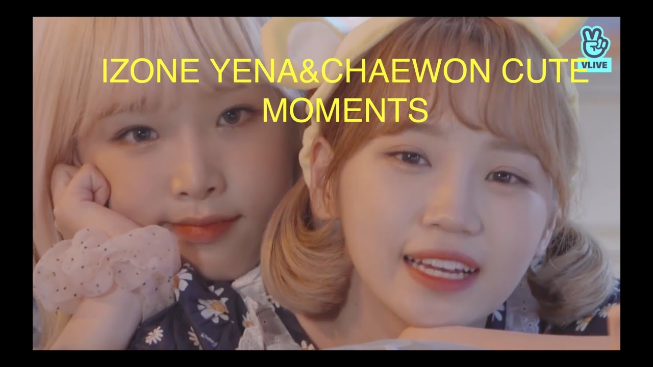 IZONE YENA CHAEWON CUTE MOMENTS IN V
