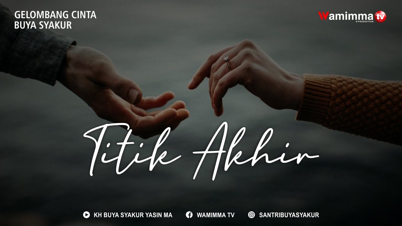 Titik Akhir - Gelombang Cinta Buya Syakur #3