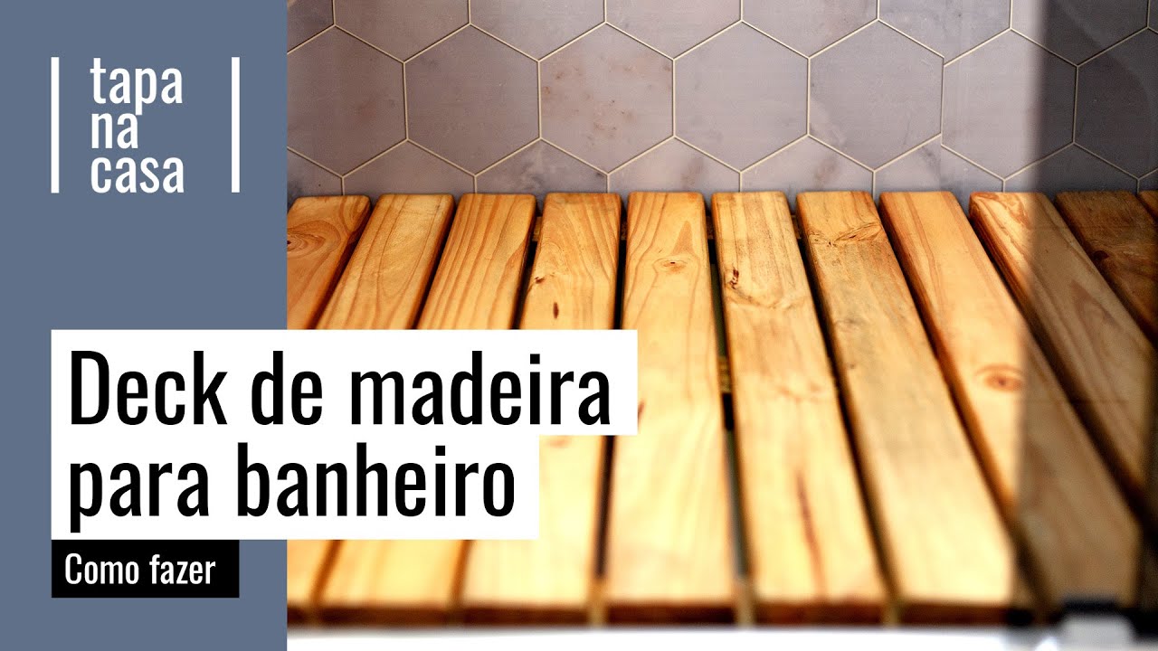 Como fazer deck de madeira para o banheiro | Tapa na Casa