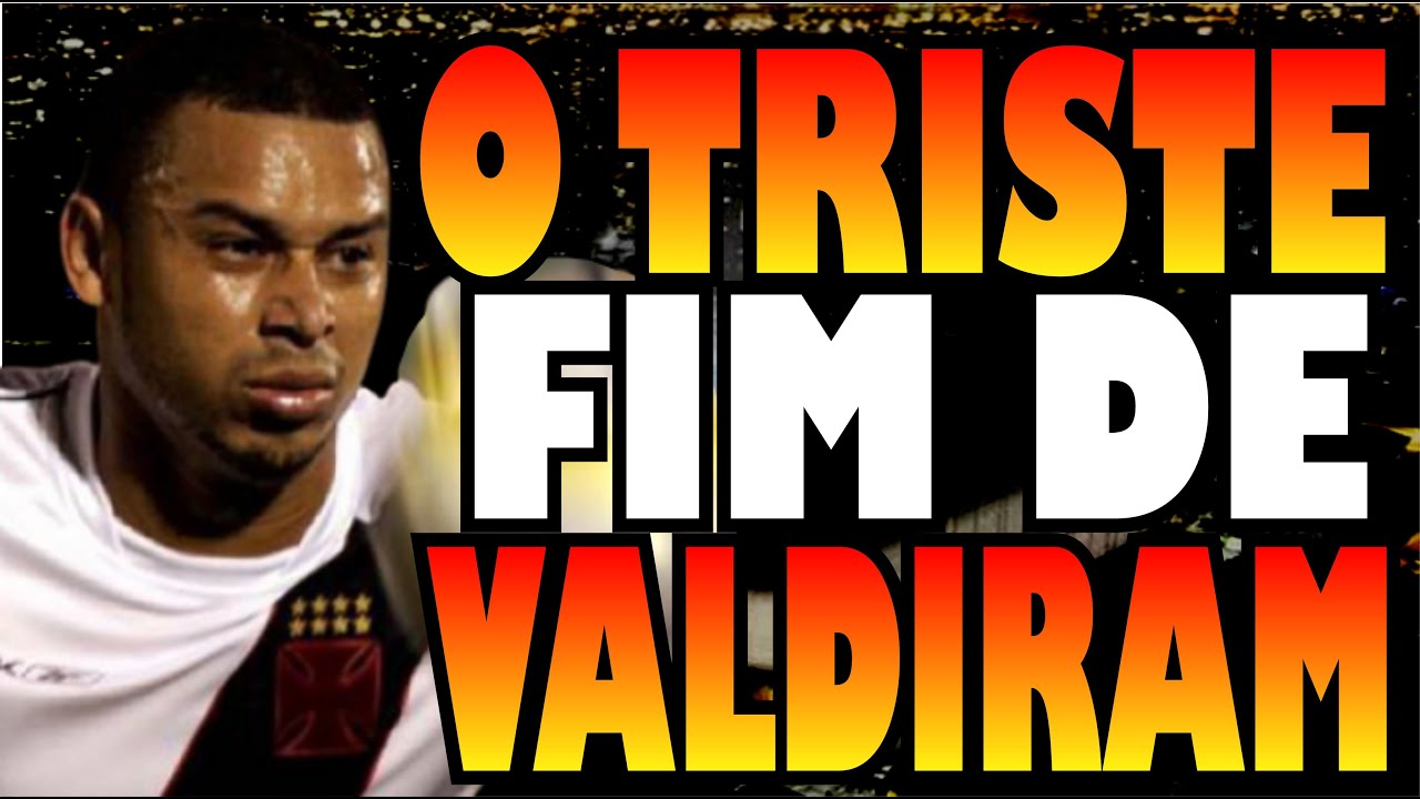 O TRISTE FIM DE VALDIRAM CRAQUE DO VASCO QUE ACABOU PERDENDO TUDO AO IR PARA O CAMINHO ERRADO
