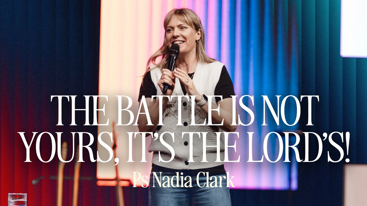The Battle Is Not Yours, It’s the Lord’s! • Ps Nadia Clark