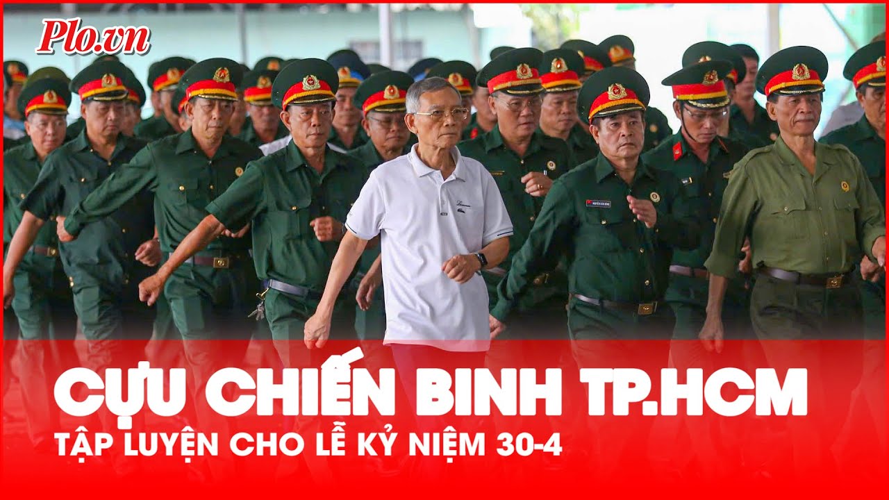 120 cựu chiến binh TP.HCM hăng say tập luyện cho lễ kỷ niệm 30-4  - PLO