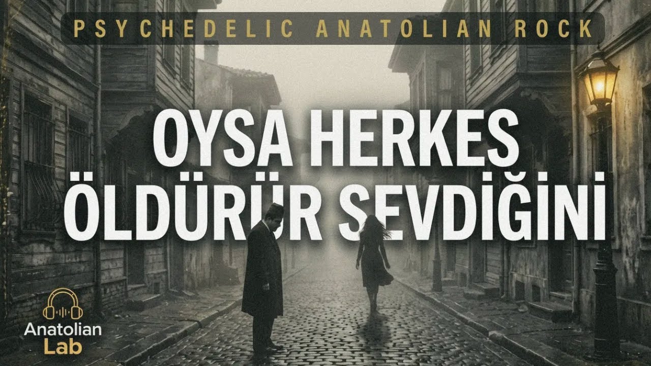 Oysa Herkes &Ouml;ld&uuml;r&uuml;r Sevdiğini | Psychedelic Anatolian Rock