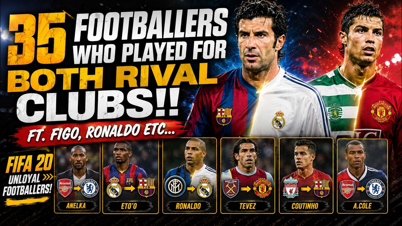 35 FOOTBALLERS WHO PLAYED FOR BOTH RIVAL CLUBS!! FT. FIGO, RONALDO ETC (FIFA 20 UNLOYAL FOOTBALLERS)