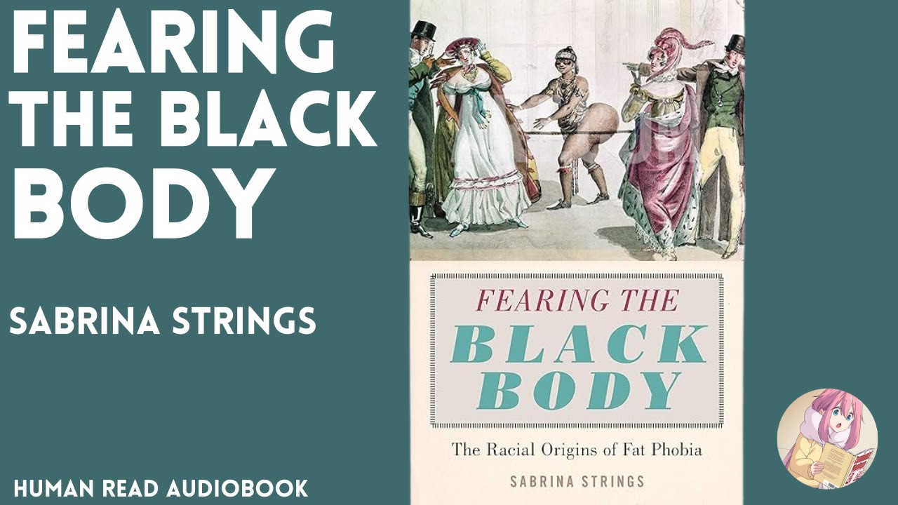 Fearing the Black Body: The Racial Origins of Fat Phobia by Sabrina Strings Chapter 2 (Audiobook)