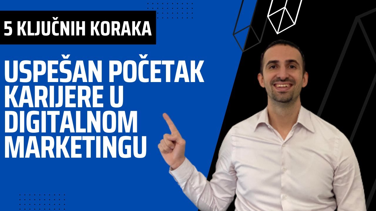 5 KLJUČNIH koraka za USPEŠAN početak karijere u DIGITALNOM MARKETINGU