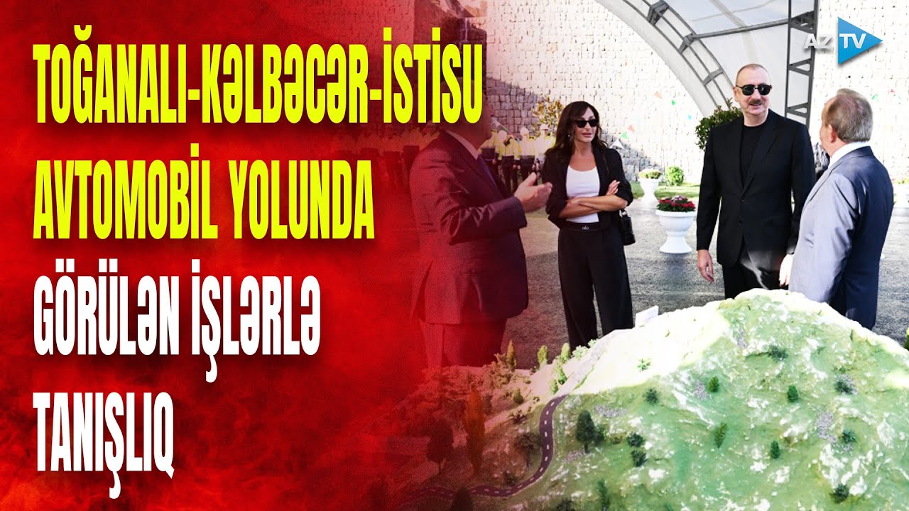 Prezident və birinci xanım Toğanalı-Kəlbəcər-İstisu avtomobil yolunda görülən işlərlə tanış olublar