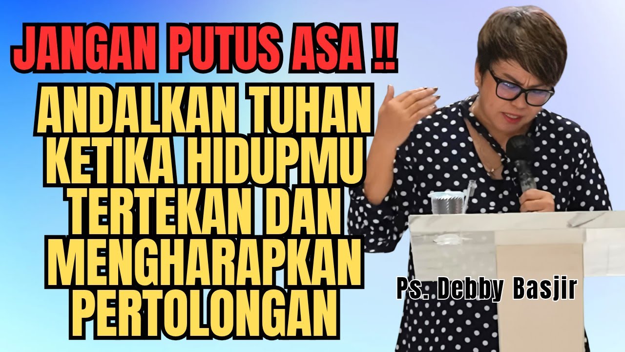 JANGAN PUTUS ASA‼️KETIKA HIDUPMU TERTEKAN CAN BUTUH PERTOLONGAN - PS DEBBY BASJIR - EVANGELIUM