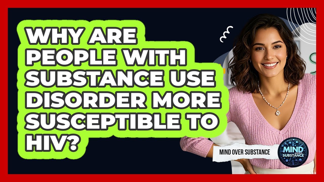 Why Are People With Substance Use Disorder More Susceptible To HIV? - Mind Over Substance