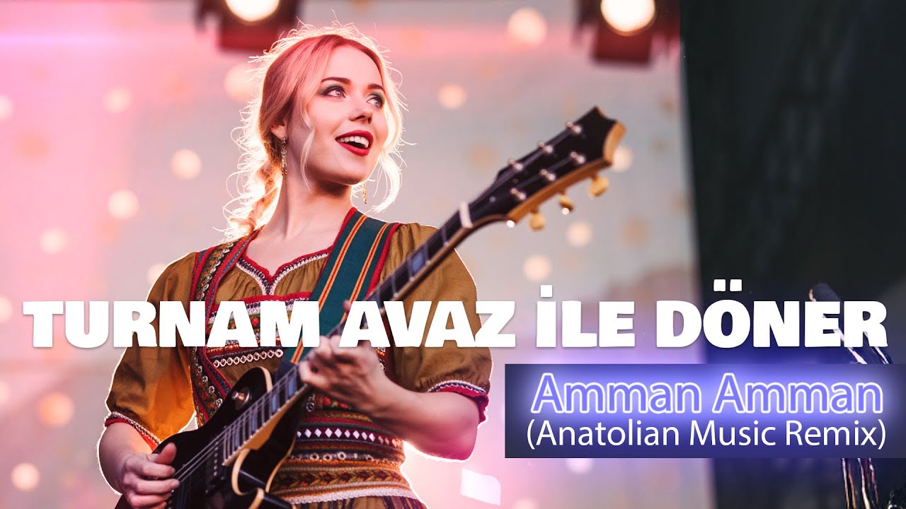Turnam Avaz İle Döner  - Anatolian Music Remix | Amman Amman