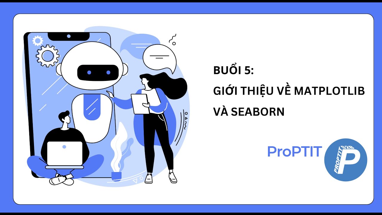 [Team AI ProPTIT - Kh&oacute;a D23] Buổi 5 - Giới thiệu về Matplotlib v&agrave; Seaborn