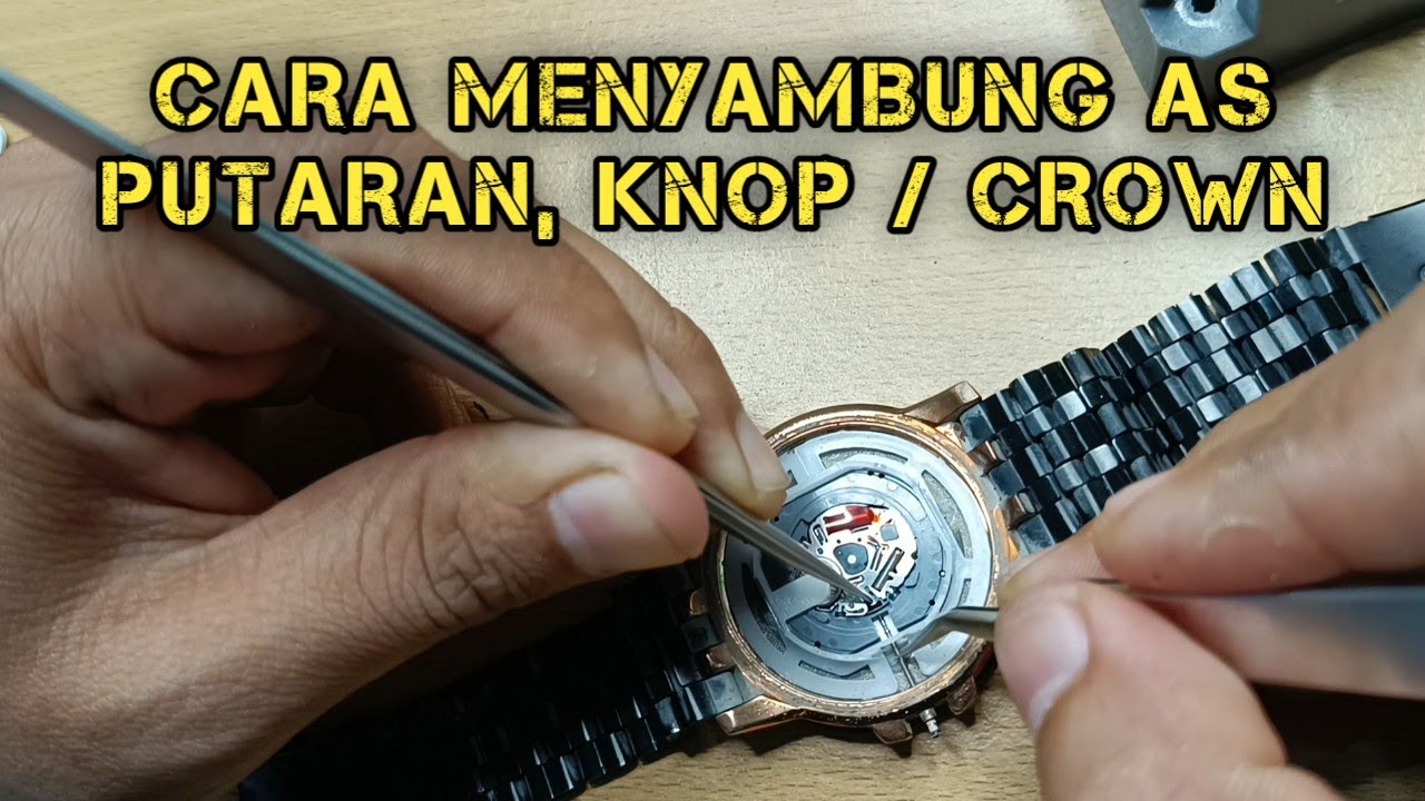 Cara Menyambung as putaran, knop atau crown || Service Jam