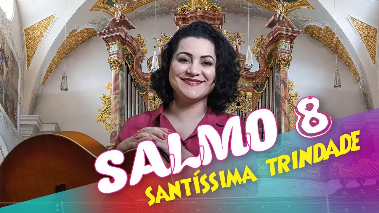 SALMO 8 - Ó SENHOR NOSSO DEUS, COMO É GRANDE (Solenidade Santíssima Trindade - Ano C)