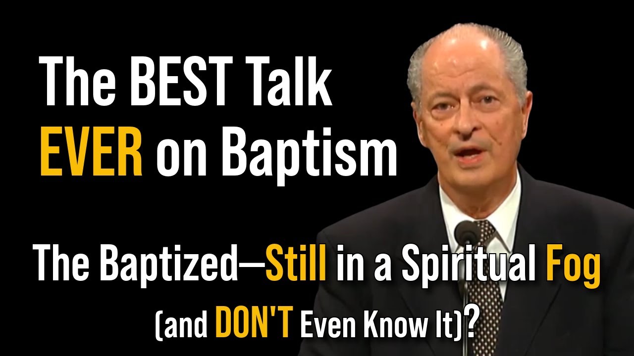 The BEST Talk EVER on Baptism - The Baptized-Still in a Spiritual Fog (and DON'T Even Know It)?