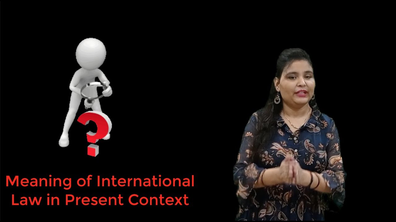 Meaning of International Law in Present Context