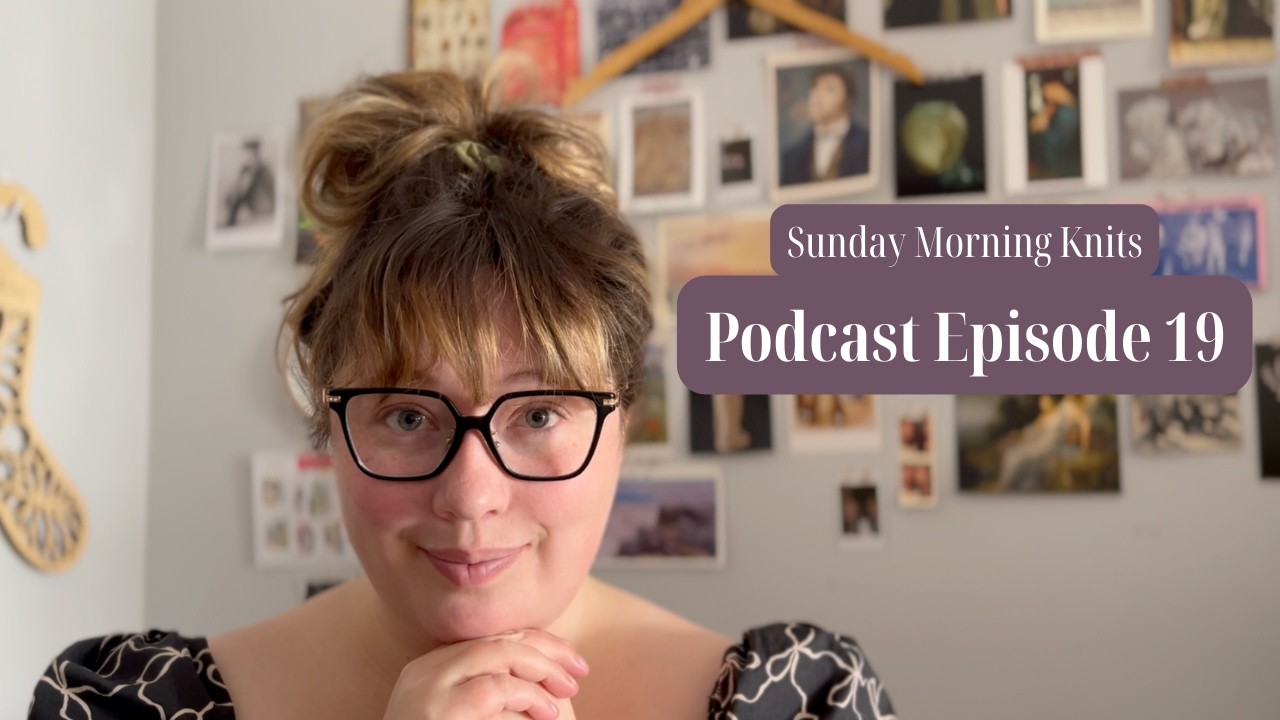 So many FOs and three sweaters!! | Knitting Podcast #19 | Sunday Morning Knits
