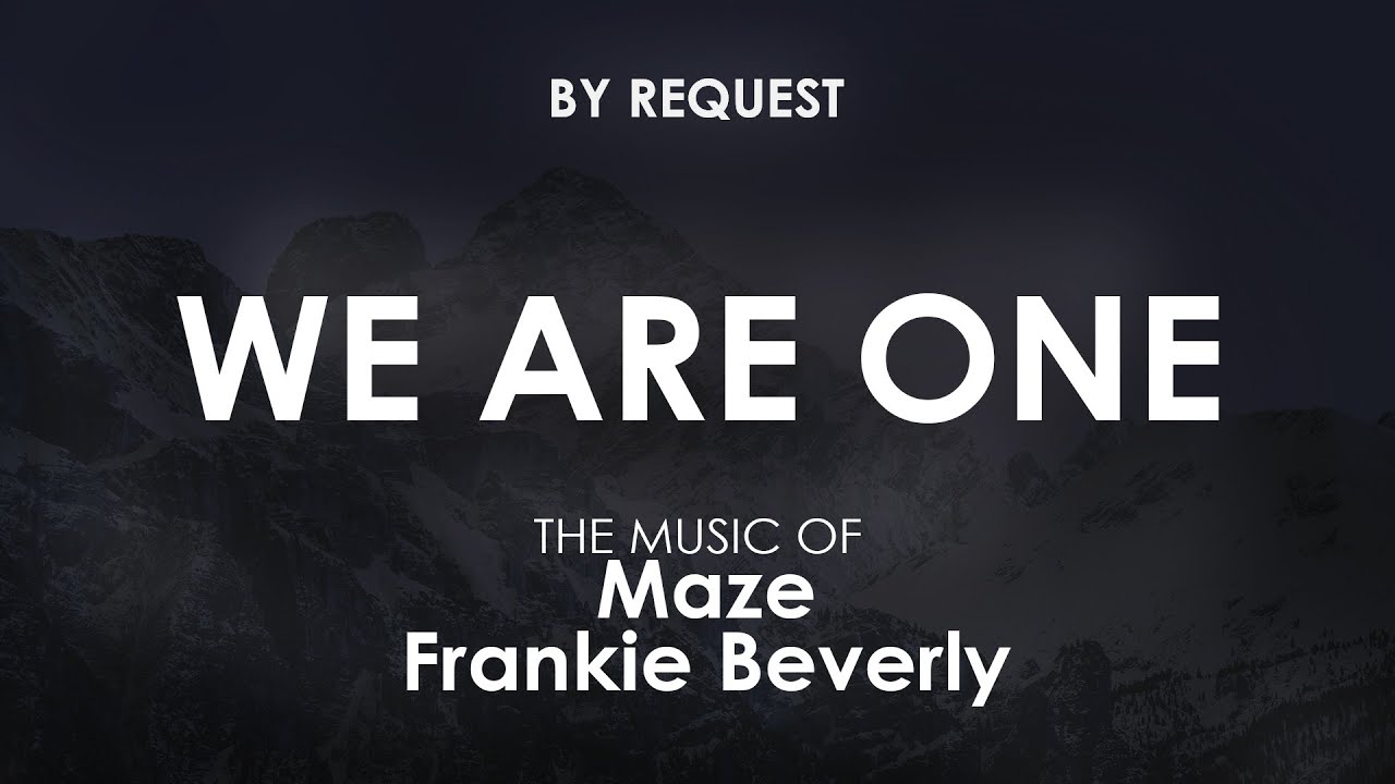 We Are One | Maze · Frankie Beverly