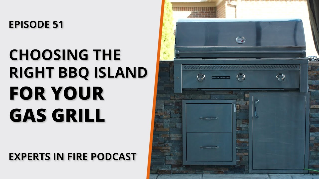 Choosing the Right BBQ Island for Your Gas Grill | Episode 51 | Experts in Fire
