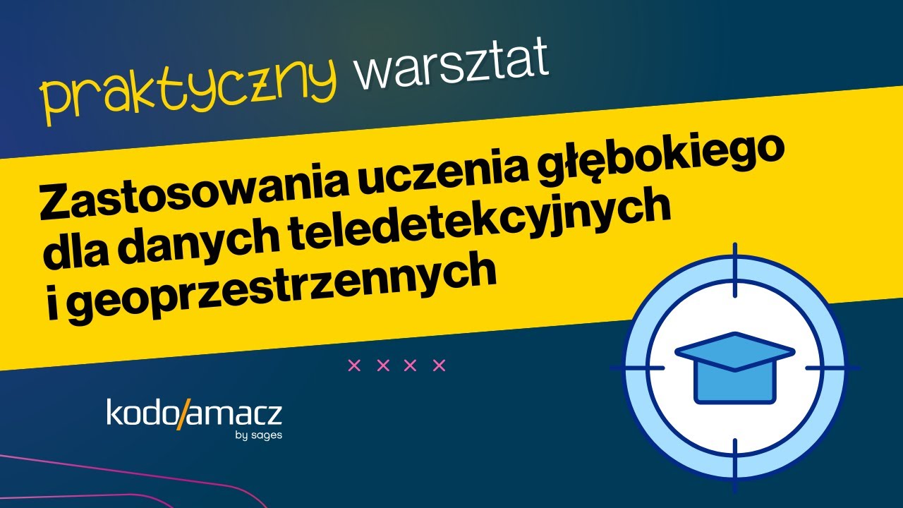Zastosowania uczenia głębokiego dla danych teledetekcyjnych i geoprzestrzennych [WARSZTAT]
