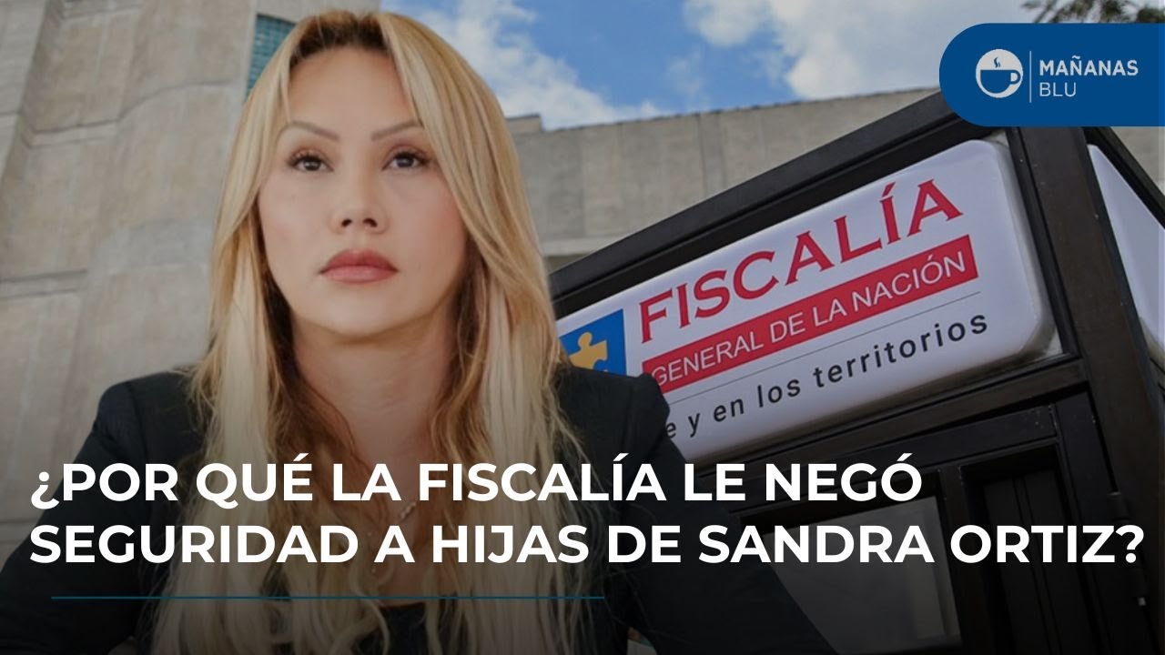 Fiscalía le negó seguridad a hijas de Sandra Ortiz, implicada en el escándalo de UNGRD