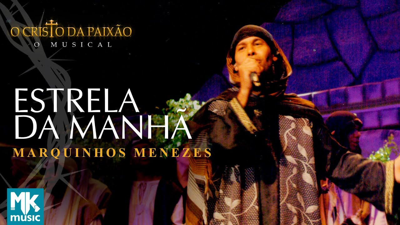 Marquinhos Menezes - Estrela da Manhã (Ao Vivo) DVD O Cristo da Paixão