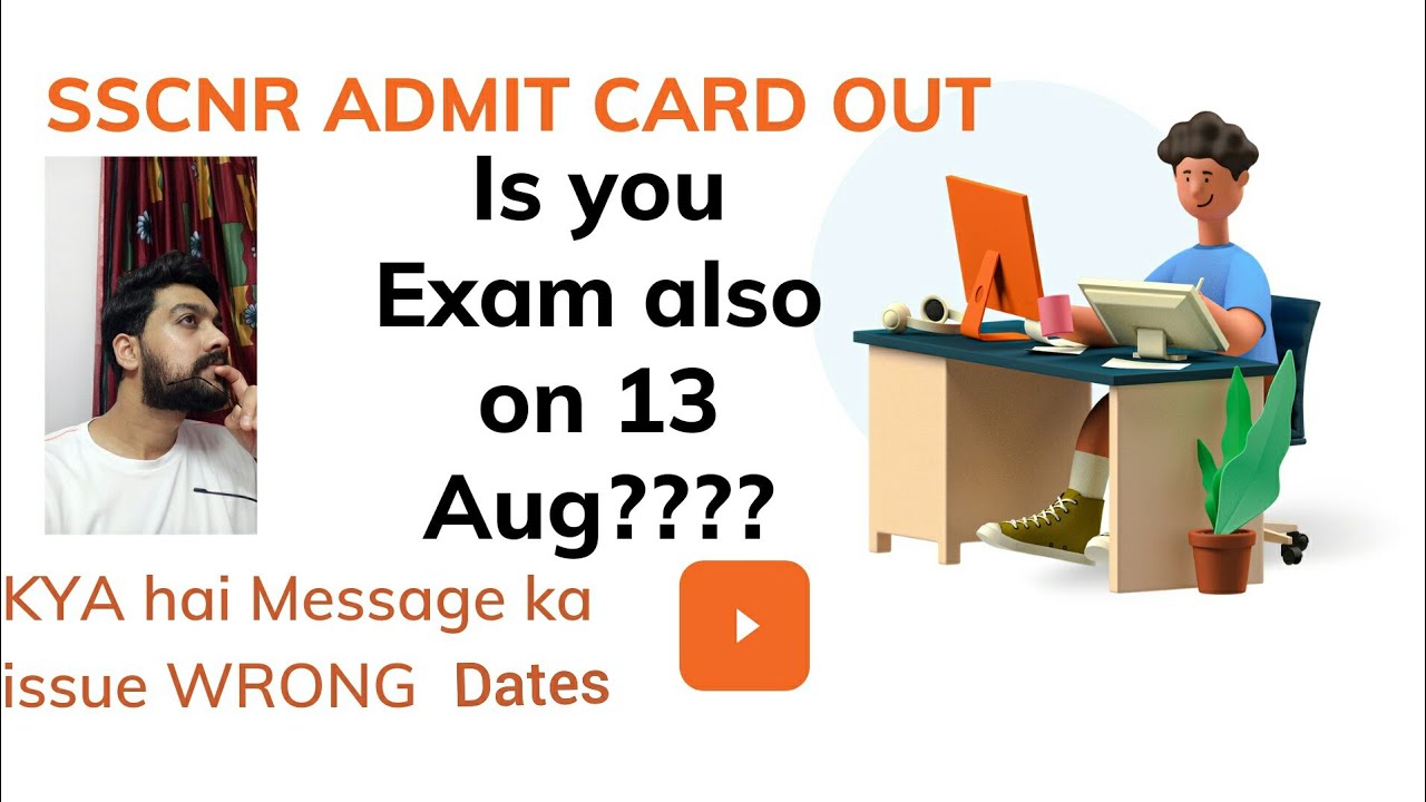 SSCNR Admit card out Message se confusion?? Different dates??