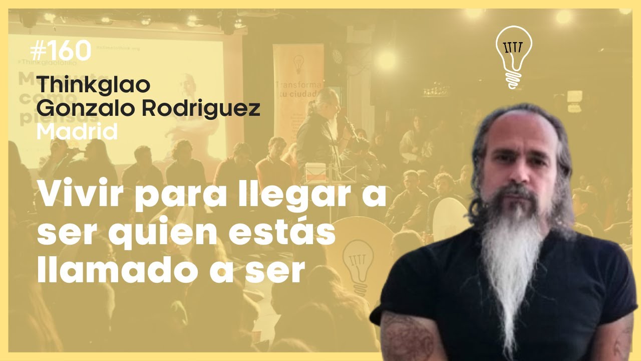 #Thinkglao160 Gonzalo Rodriguez | Vivir para llegar a ser quien estás llamado a ser