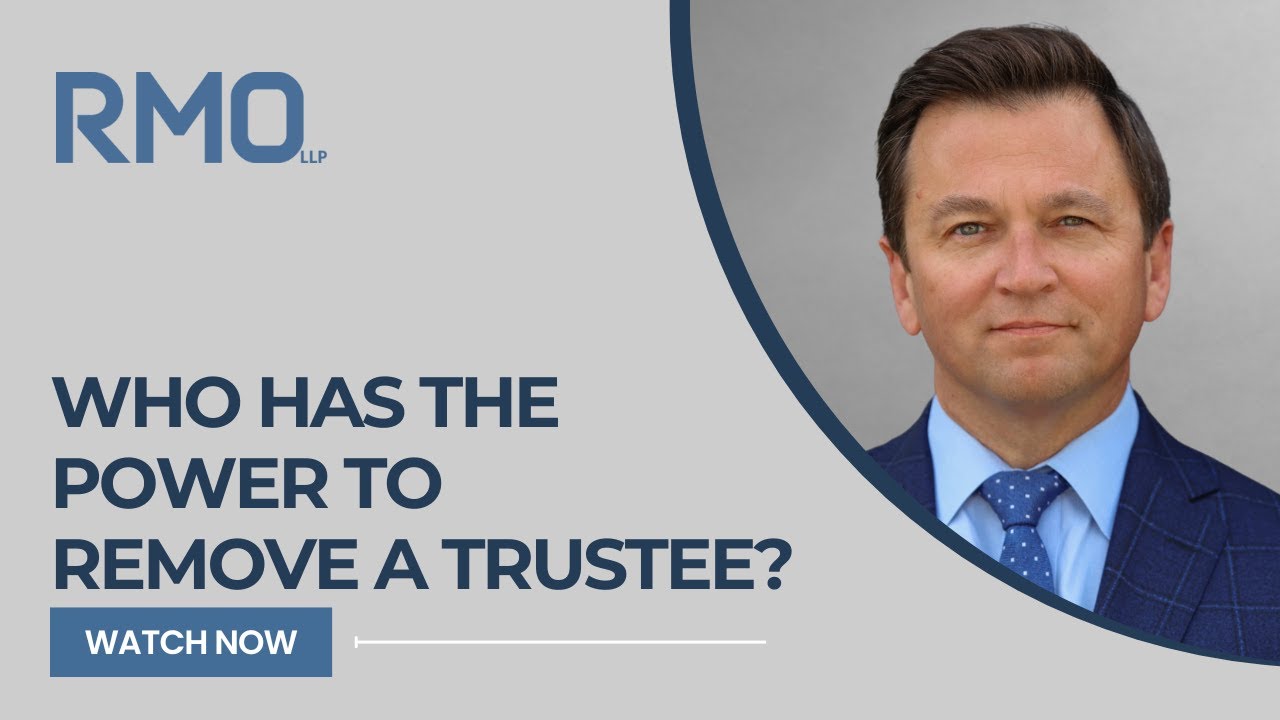 Who Has the Power to Remove a Trustee? | RMO Lawyers