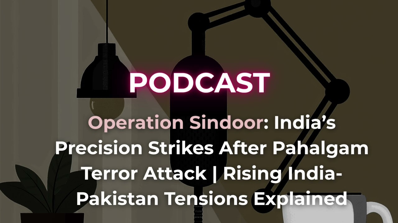 Operation Sindoor: India&rsquo;s Precision Strikes | Rising India-Pakistan Tensions Explained