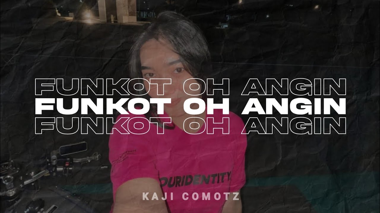 FUNKOT - OH ANGIN [BISIKAN PADANYA KU CINTA DIA] BY KAJI COMOTZ