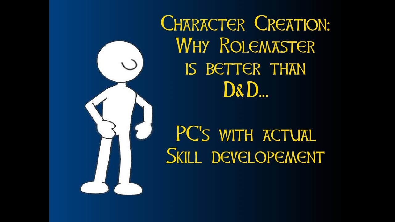 Skill development : Why Rolemaster is better than D&D